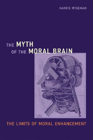 [Basic Bioethics 01] • The Myth of the Moral Brain · the Limits of Moral Enhancement (Basic Bioethics)